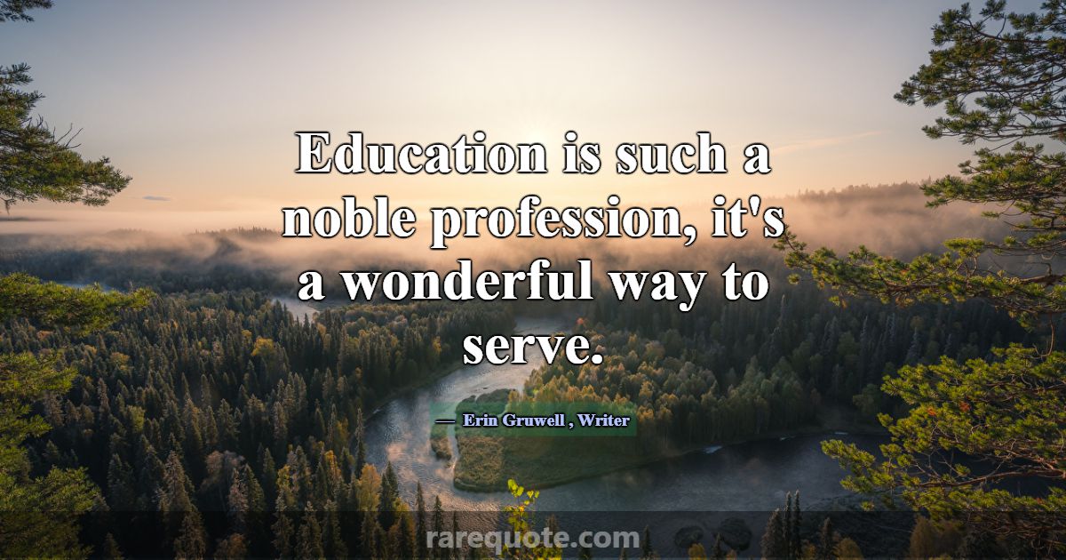 Education is such a noble profession, it's a wonde... -Erin Gruwell