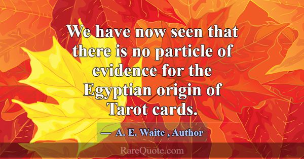 We have now seen that there is no particle of evid... -A. E. Waite