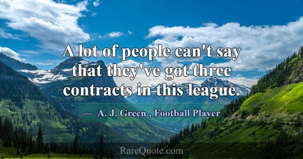 A lot of people can't say that they've got three c... -A. J. Green