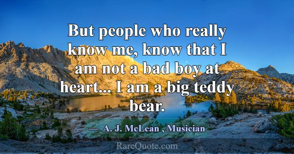 But people who really know me, know that I am not ... -A. J. McLean