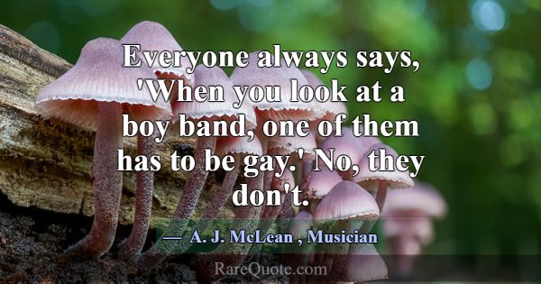 Everyone always says, 'When you look at a boy band... -A. J. McLean