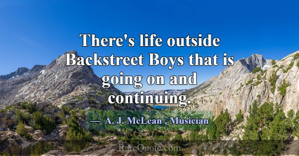There's life outside Backstreet Boys that is going... -A. J. McLean