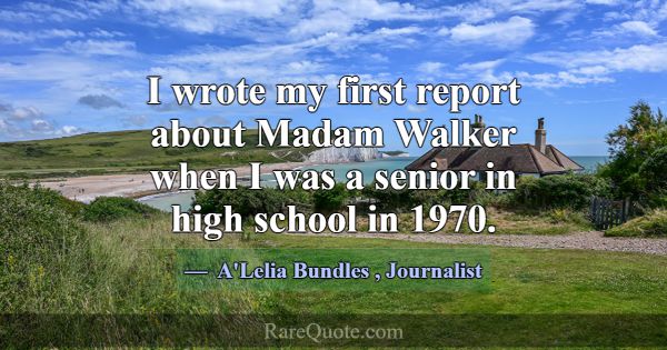 I wrote my first report about Madam Walker when I ... -A\'Lelia Bundles