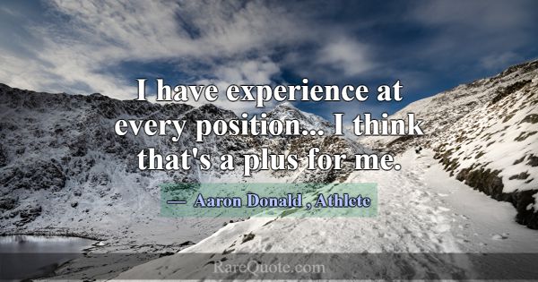 I have experience at every position... I think tha... -Aaron Donald