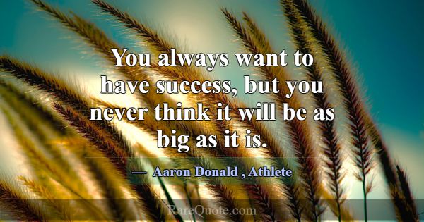 You always want to have success, but you never thi... -Aaron Donald