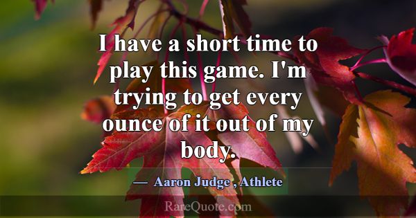 I have a short time to play this game. I'm trying ... -Aaron Judge