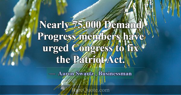 Nearly 75,000 Demand Progress members have urged C... -Aaron Swartz