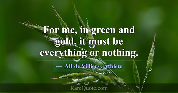 For me, in green and gold, it must be everything o... -AB de Villiers