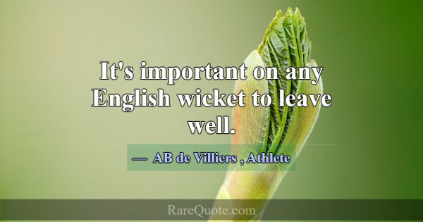 It's important on any English wicket to leave well... -AB de Villiers