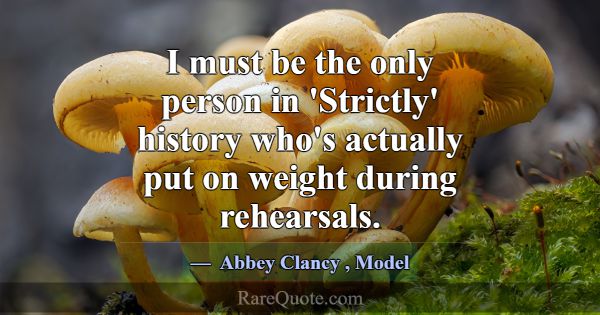 I must be the only person in 'Strictly' history wh... -Abbey Clancy