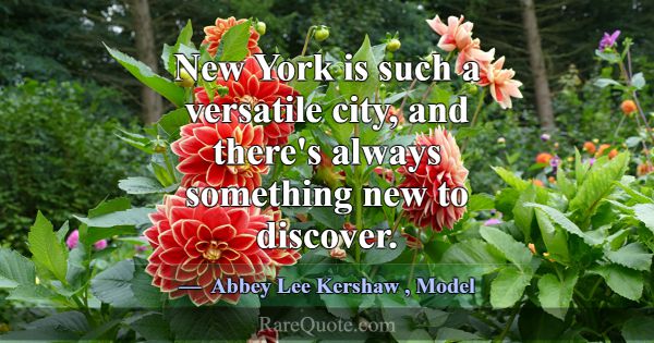 New York is such a versatile city, and there's alw... -Abbey Lee Kershaw