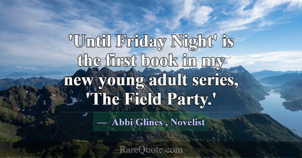 'Until Friday Night' is the first book in my new y... -Abbi Glines