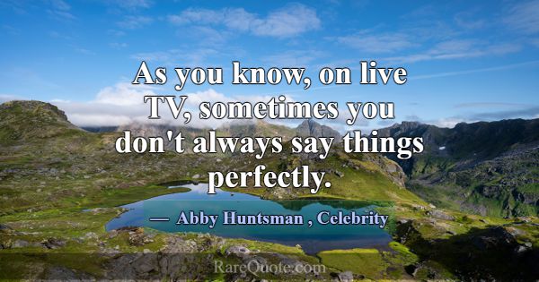 As you know, on live TV, sometimes you don't alway... -Abby Huntsman