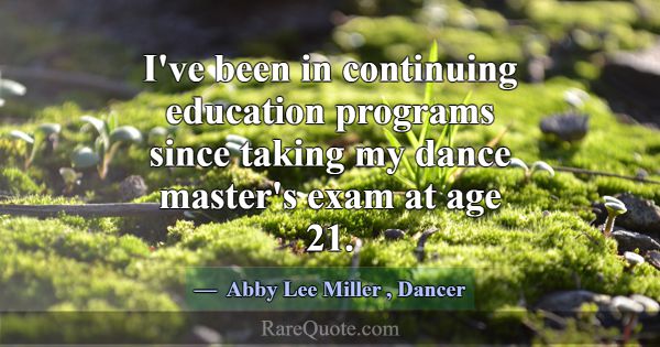 I've been in continuing education programs since t... -Abby Lee Miller