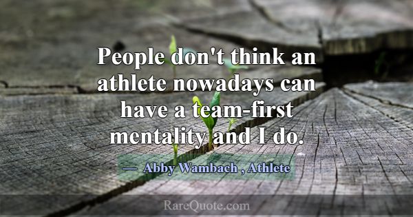 People don't think an athlete nowadays can have a ... -Abby Wambach