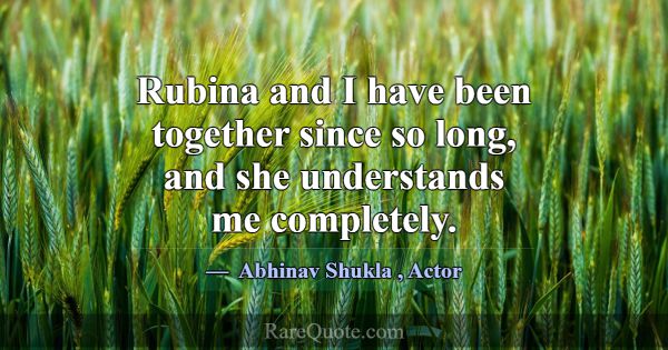 Rubina and I have been together since so long, and... -Abhinav Shukla