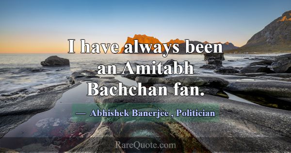 I have always been an Amitabh Bachchan fan.... -Abhishek Banerjee