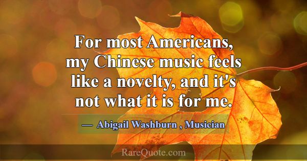 For most Americans, my Chinese music feels like a ... -Abigail Washburn