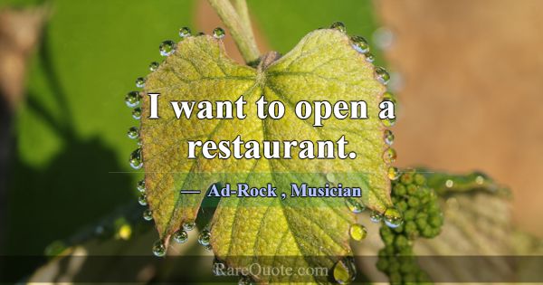 I want to open a restaurant.... -Ad-Rock