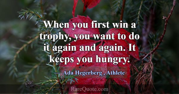 When you first win a trophy, you want to do it aga... -Ada Hegerberg