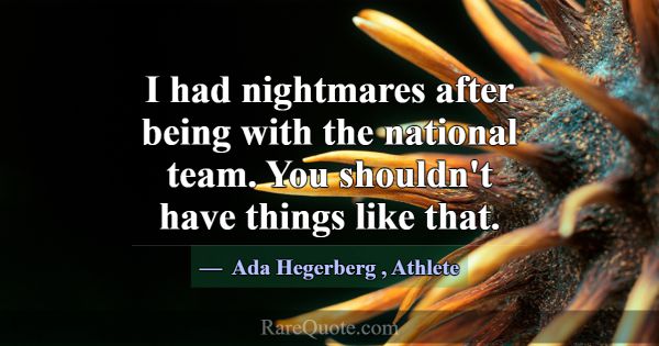I had nightmares after being with the national tea... -Ada Hegerberg