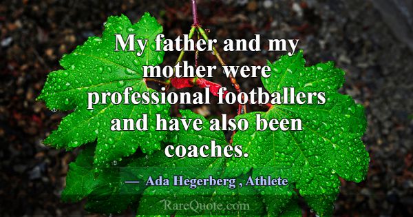 My father and my mother were professional football... -Ada Hegerberg