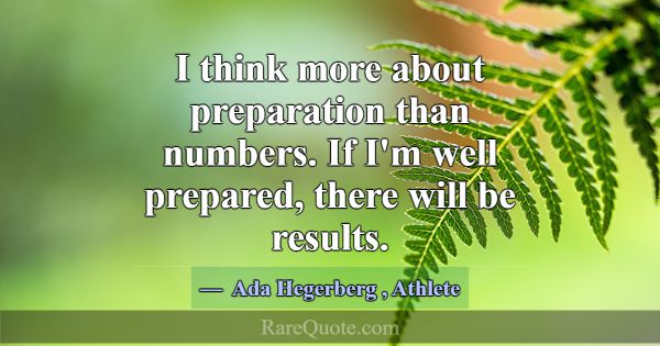 I think more about preparation than numbers. If I'... -Ada Hegerberg