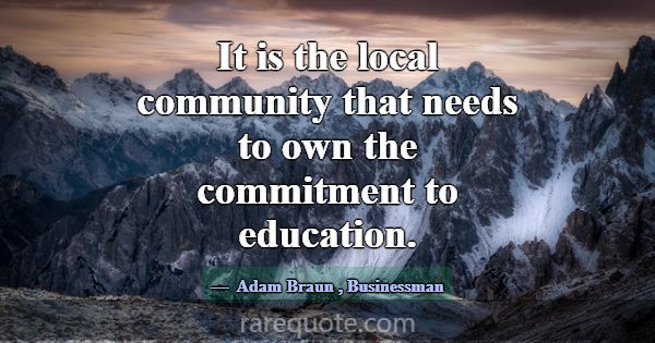 It is the local community that needs to own the co... -Adam Braun