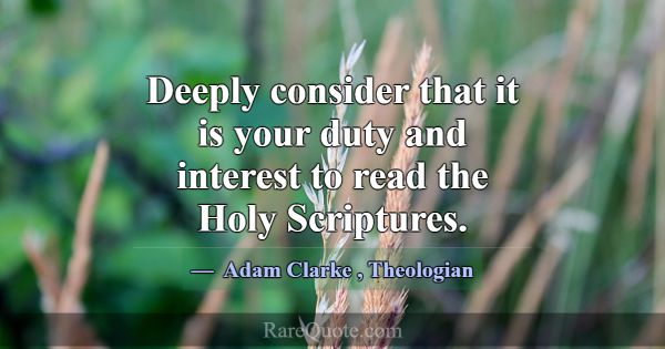 Deeply consider that it is your duty and interest ... -Adam Clarke