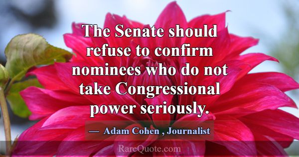 The Senate should refuse to confirm nominees who d... -Adam Cohen