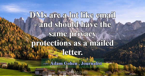 DMs are a lot like email - and should have the sam... -Adam Cohen