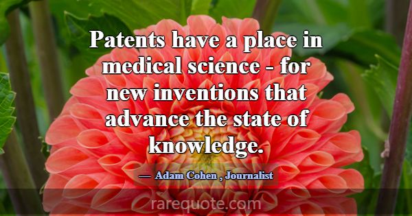 Patents have a place in medical science - for new ... -Adam Cohen