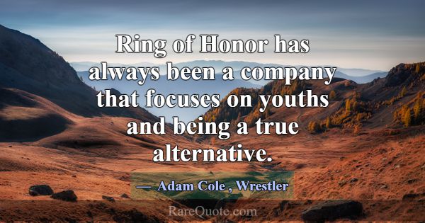 Ring of Honor has always been a company that focus... -Adam Cole