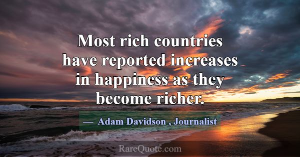 Most rich countries have reported increases in hap... -Adam Davidson