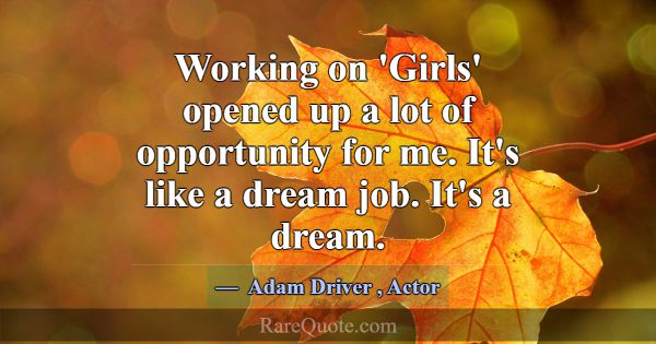 Working on 'Girls' opened up a lot of opportunity ... -Adam Driver
