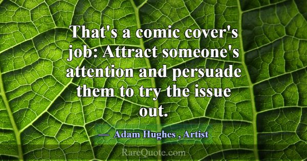 That's a comic cover's job: Attract someone's atte... -Adam Hughes