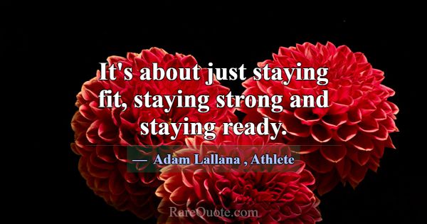 It's about just staying fit, staying strong and st... -Adam Lallana