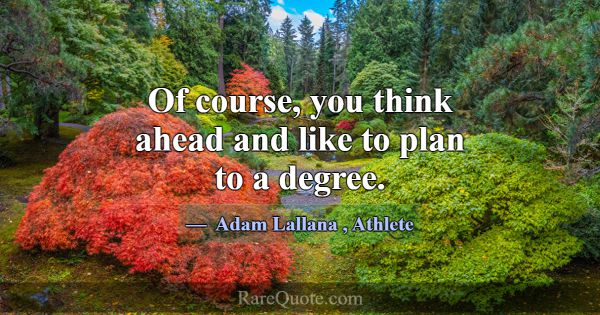 Of course, you think ahead and like to plan to a d... -Adam Lallana