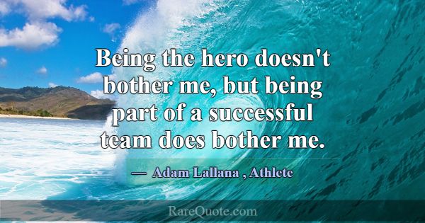 Being the hero doesn't bother me, but being part o... -Adam Lallana