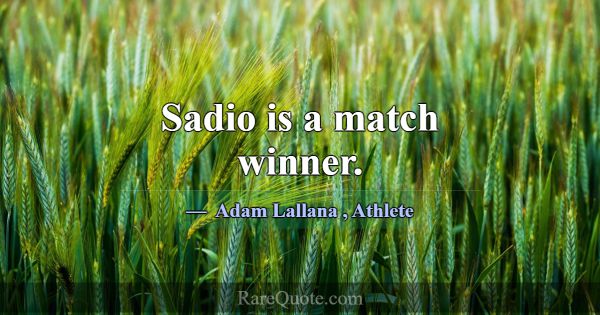 Sadio is a match winner.... -Adam Lallana