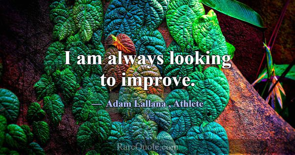 I am always looking to improve.... -Adam Lallana