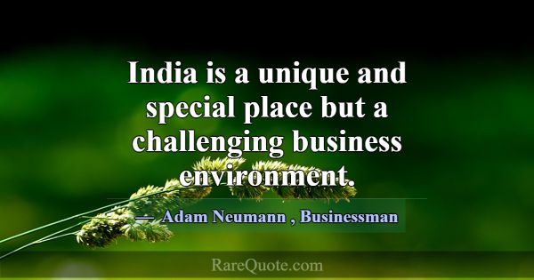 India is a unique and special place but a challeng... -Adam Neumann