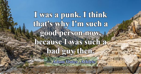 I was a punk. I think that's why I'm such a good p... -Adam Oates