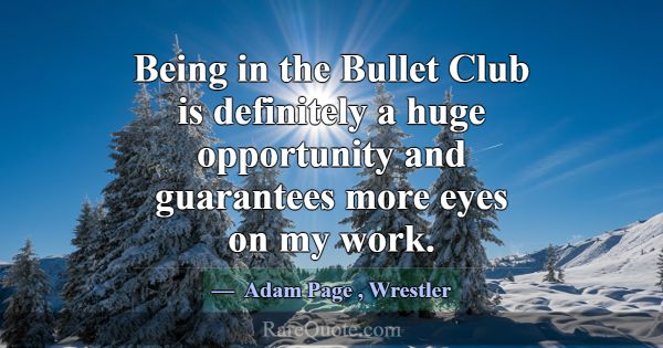 Being in the Bullet Club is definitely a huge oppo... -Adam Page