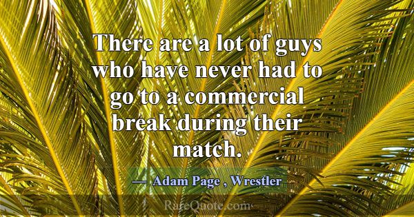 There are a lot of guys who have never had to go t... -Adam Page