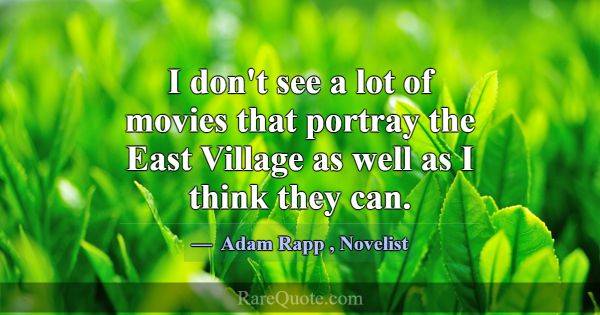I don't see a lot of movies that portray the East ... -Adam Rapp