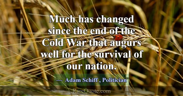 Much has changed since the end of the Cold War tha... -Adam Schiff