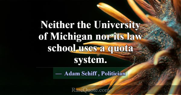 Neither the University of Michigan nor its law sch... -Adam Schiff