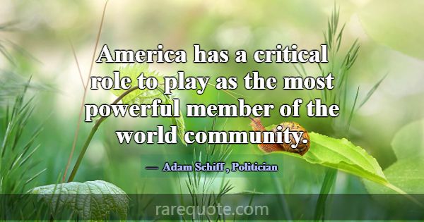 America has a critical role to play as the most po... -Adam Schiff