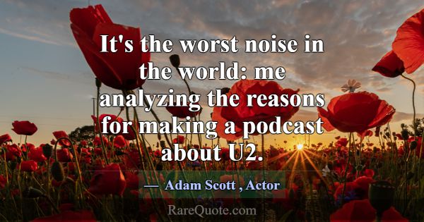 It's the worst noise in the world: me analyzing th... -Adam Scott